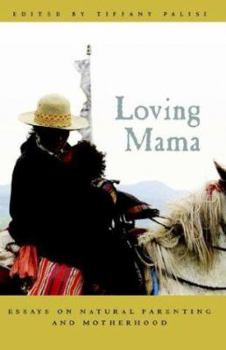 Paperback Loving Mama: Essays on Natural Parenting and Motherhood Book