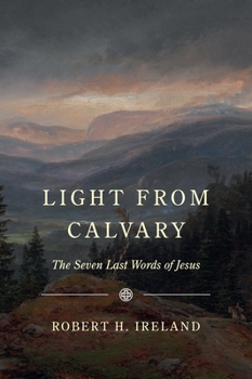 Paperback Light from Calvary: The Seven Last Words of Jesus Book