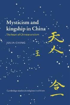 Mysticism and Kingship in China: The Heart of Chinese Wisdom - Book  of the Cambridge Studies in Religious Traditions