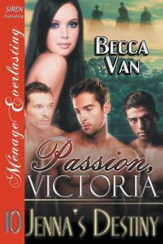 Passion, Victoria 10: Jenna's Destiny (Siren Publishing Menage Everlasting) - Book #10 of the Passion, Victoria