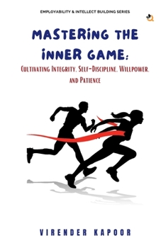 Paperback Mastering the Inner Game: Cultivating Integrity, Self-Discipline, Willpower, and Patience Book