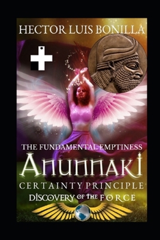 Paperback The Fundamental Emptiness: Anunnaki Certainty Principle - Discovery of the Force Book