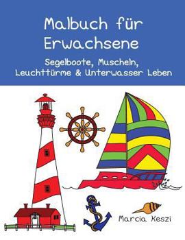 Malbuch für Erwachsene: Segelboote, Muscheln, Leuchttürme & Unterwasser Leben