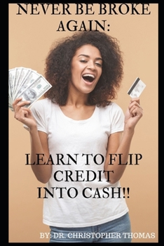 Paperback Never Be Broke Again: Learn to Flip Credit into Cash!! Book