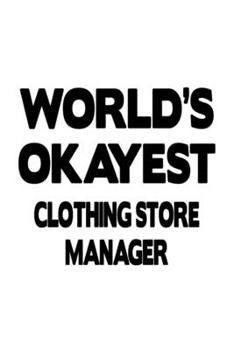 World's Okayest Clothing Store Manager: Creative Clothing Store Manager Notebook, Clothing Store Managing/Organizer Journal Gift, Diary, Doodle Gift ... | 6 x 9 Compact Size, 109 Blank Lined Pages