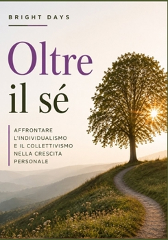 Oltre il sé: affrontare l'individualismo e il collettivismo nella crescita personale (Italian Edition)