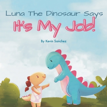 Paperback Luna The Dinosaur Says It's My Job! Book