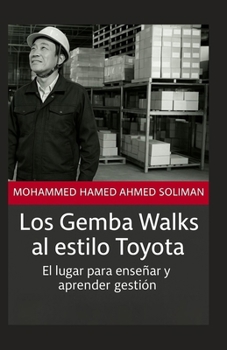 Los Gemba Walks al estilo Toyota: El lugar para enseñar y aprender gestión (Spanish Edition)