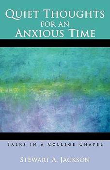 Paperback Quiet Thoughts for an Anxious Time: Talks in a College Chapel Book