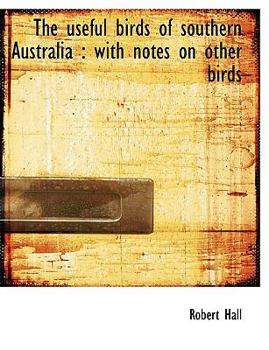 Hardcover The Useful Birds of Southern Australia: With Notes on Other Birds Book