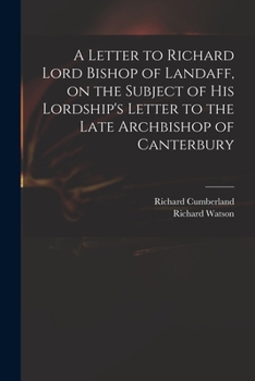 Paperback A Letter to Richard Lord Bishop of Landaff, on the Subject of His Lordship's Letter to the Late Archbishop of Canterbury Book