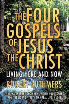 Paperback The Four Gospels of Jesus the Christ: Living Here and Now Book