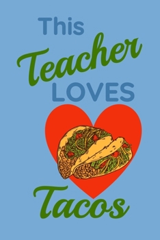 Paperback This Teacher Loves Tacos: Blank Lined Journal with a Simple Blue Cover for writing notes about ANYTHING! Possibly all your favorite Taco restaur Book