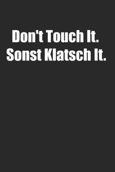 Don't Touch It. Sonst Klatisch It Lustiger Spruch: 120 Pages 6 'x 9' |Dot Graph Paper Journal Manuscript • Planner • Scratchbook • Diary