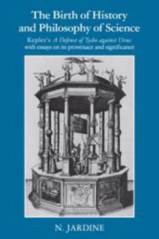 Hardcover The Birth of History and Philosophy of Science: Kepler's 'A Defence of Tycho against Ursus' with Essays on its Provenance and Significance Book