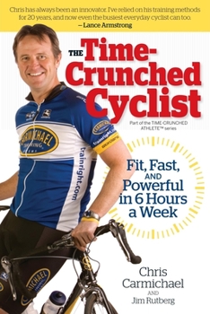 Paperback The Time-Crunched Cyclist: Fit, Fast, and Powerful in 6 Hours a Week Book