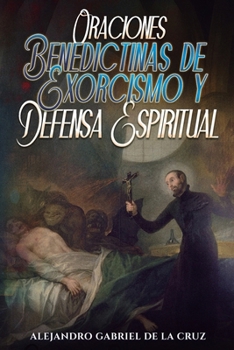 Paperback Oraciones Benedictinas de Exorcismo y Defensa Espiritual [Spanish] Book
