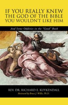 Paperback If You Really Knew the God of the Bible You Wouldn't Like Him: And Some Oddities in the "Good" Book