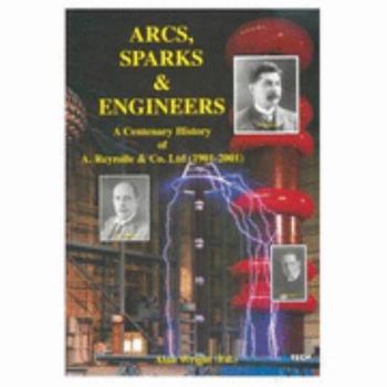 Paperback Arcs, Sparks and Engineers: A Centenary History of A.Reyrolle & Co.Ltd. (1901-2001) Book