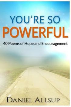 You're So Powerful: 40 Poems of Hope and Encouragement