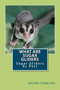 Paperback What Are Sugar Gliders: Sugar Gliders As Pets Book