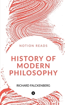 History of Modern Philosophy From Nicolas of Cusa to the Present Time
