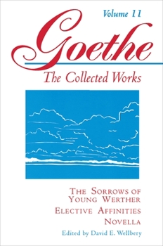 Hardcover The Sorrows of Young Werther, Elective Affinities, and Novella (Goethe: The Collected Works, Vol. 11) Book
