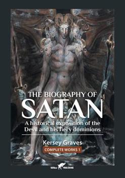 Paperback The Biography of Satan: or A Historical Exposition of the Devil and His Fiery Dominions Book
