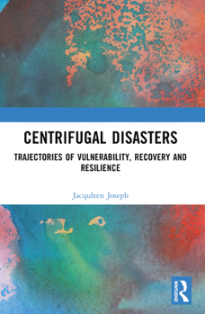 Paperback Centrifugal Disasters: Trajectories of Vulnerability, Recovery and Resilience Book
