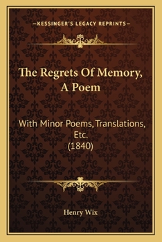 Paperback The Regrets Of Memory, A Poem: With Minor Poems, Translations, Etc. (1840) Book