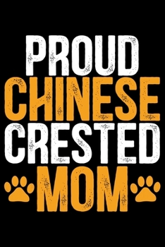 Proud Chinese Crested Mom: Cool Chinese Crested Dog Journal Notebook - Chinese Crested Puppy Lover Gifts – Funny Chinese Crested Dog Notebook - Chinese Crested Owner Gifts. 6 x 9 in 120 pages