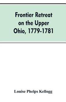 Paperback Frontier Retreat on the Upper Ohio, 1779-1781 Book