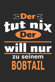 Der tut nix Der will nur zu seinem Bobtail: Hund Notizbuch, Geburtstag Geschenk Buch, Notizblock, 110 Seiten, Verwendung auch als Dekoration in Form eines Schild bzw. Poster möglich (German Edition)