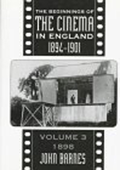 The Beginnings of the Cinema in England, 1894-1901: Volume 3: 1898 - Book #3 of the Beginnings of the Cinema in England