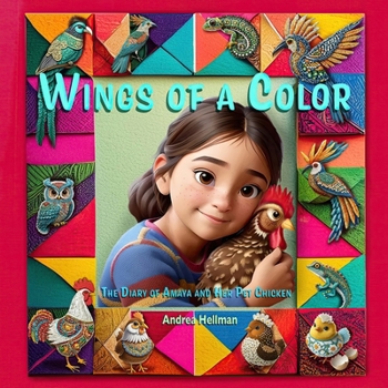 Wings of a Color: The Diary of Amaya and Her Pet Chicken