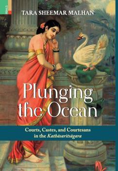Hardcover Plunging the Ocean: Courts, Castes and Courtesans in The Kathāsaritsāgara Book