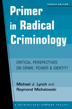 Paperback Primer in Radical Criminology: Critical Perspectives on Crime, Power and Identity, Fourth Edition (Criminal Justice Press Project) Book