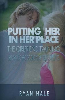 Paperback Putting Her In Her Place: The Girlfriend Training Black Book of Secrets Book
