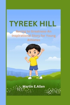 TYREEK HILL: Racing to Greatness-An Inspirational Story for Young Athletes