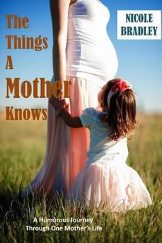 Paperback The Things A Mother Knows: A humorous journey through one Mother's Life Book