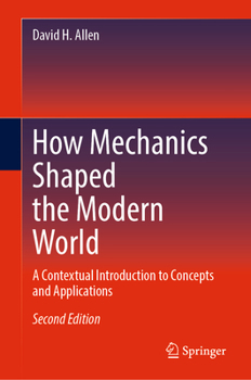 Hardcover How Mechanics Shaped the Modern World: A Contextual Introduction to Concepts and Applications Book