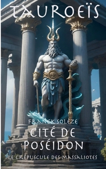 Tauroeïs cité de Poséidon: Le crépuscule des Massaliotes (French Edition)