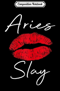 Composition Notebook: Womens Womens Aries Slay Red Lips Costume Birthday  Journal/Notebook Blank Lined Ruled 6x9 100 Pages