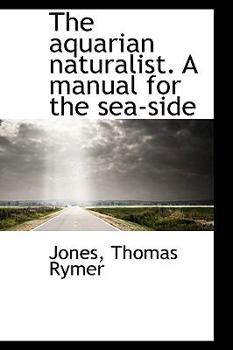 Paperback The Aquarian Naturalist. a Manual for the Sea-Side Book