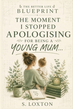 The Moment I Stopped Apologising For Being A Young Mum (Better Life Blueprint)