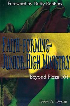 Paperback Faith-Forming Junior High Ministry: Beyond Pizza 101 Book