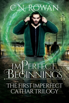 imPerfect Beginnings: The First imPerfect Cathar Trilogy Omnibus - An Urban Fantasy Collection (The Imperfect Cathar Omnibuses)