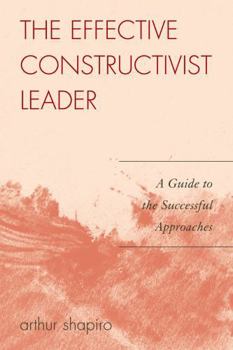 Paperback Effective Constructivist Leader: A Guide to the Successful Approaches Book