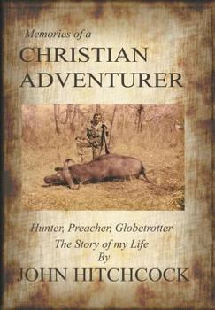Hardcover Memories of a Christian Adventurer: Hunter, Preacher, Globetrotter Book