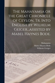 Paperback The Mahavamsa or the Great Chronicle of Ceylon, Tr. Into English by Wilhelm Geiger...assisted by Mabel Haynes Bode. Book